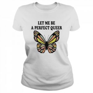 Let me be a perfect queer  Classic Women's T-shirt