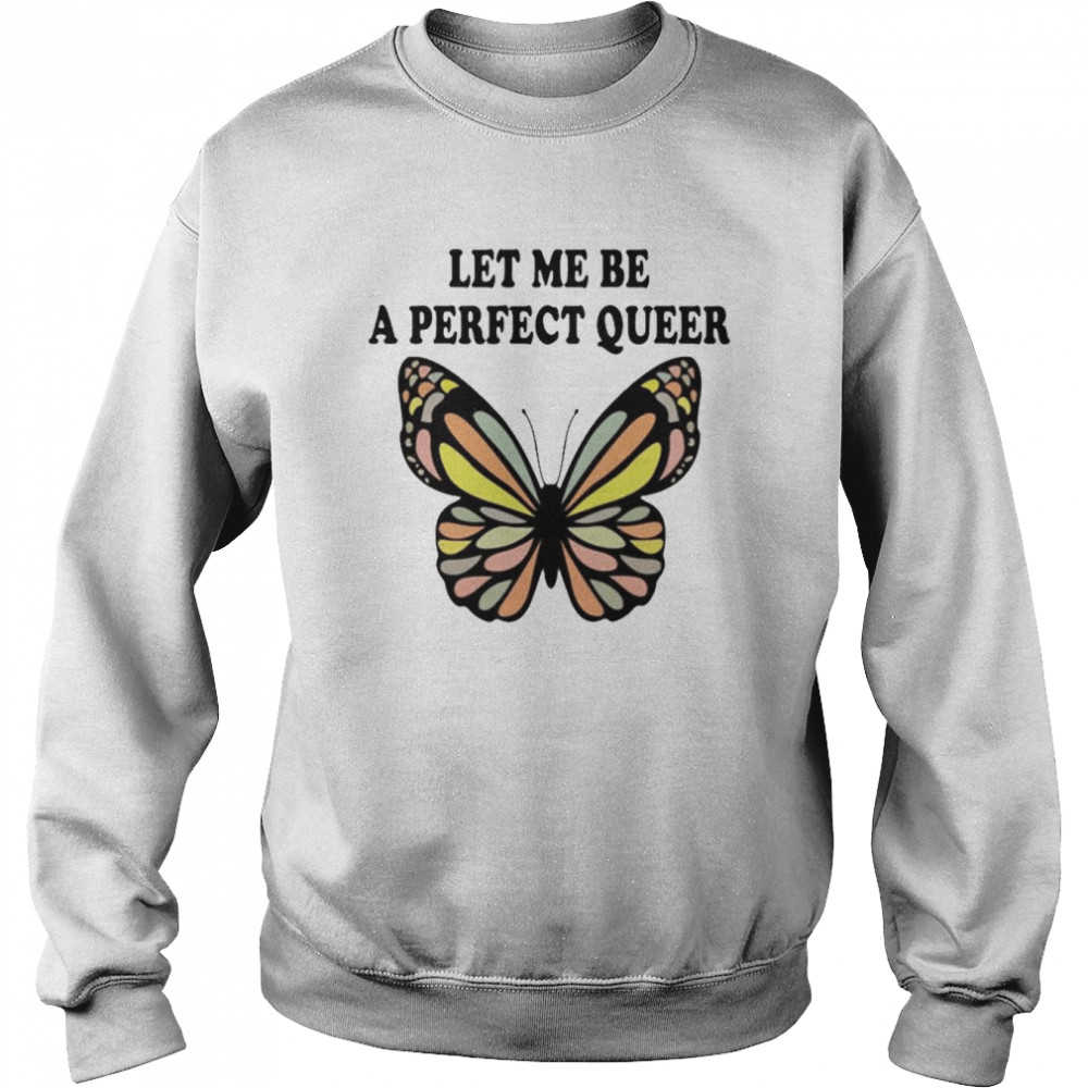 Let me be a perfect queer  Unisex Sweatshirt