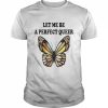 Let me be a perfect queer unisex T- Classic Men's T-shirt