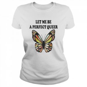 Let me be a perfect queer unisex T- Classic Women's T-shirt