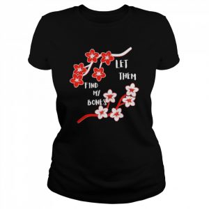 Let them find my bones  Classic Women's T-shirt