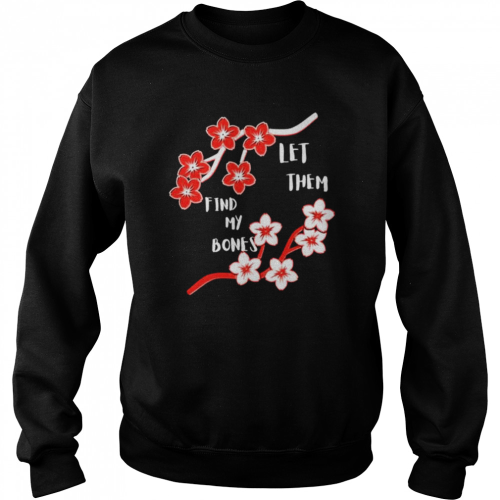 Let them find my bones  Unisex Sweatshirt