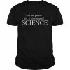 Let us pause for a moment of science  Classic Men's T-shirt