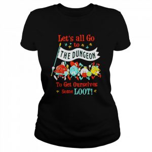 Let’s all go to the dungeon to get ourselves some loot  Classic Women's T-shirt