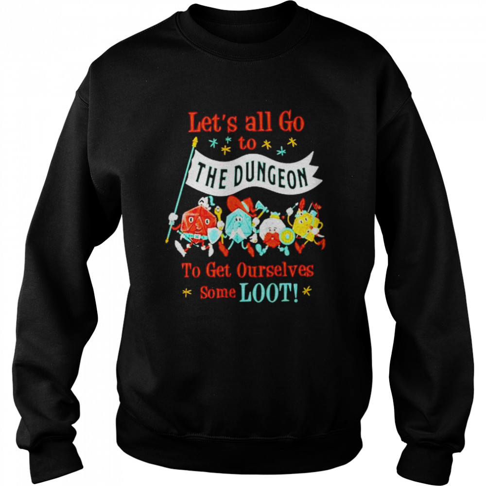 Let’s all go to the dungeon to get ourselves some loot  Unisex Sweatshirt