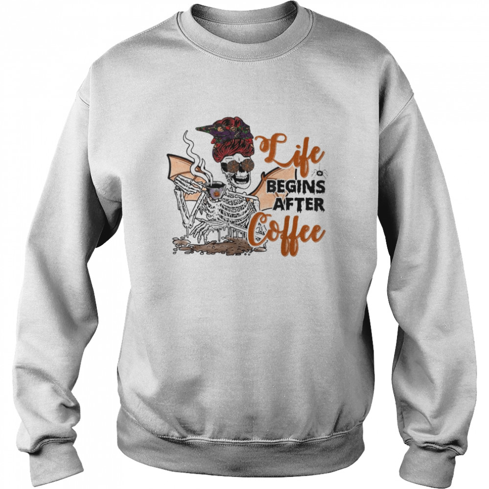 Life Begins After Coffee Skeleton Halloween T-Shirt Unisex Sweatshirt