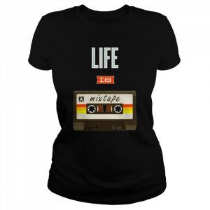 Life Is A Mixtape  Classic Women's T-shirt