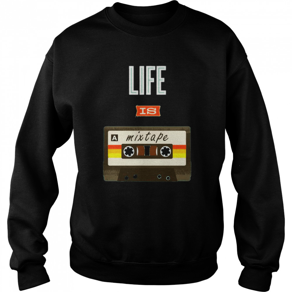 Life Is A Mixtape  Unisex Sweatshirt