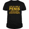 Life is like a penis simple soft straight relaxed and hanging freely unisex T- Classic Men's T-shirt