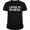 Listen To Nu-Metal  Classic Men's T-shirt