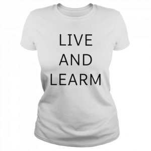 Live And Learm Shirt Classic Women's T-shirt