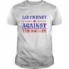 Liz Cheney 24 against the big life  Classic Men's T-shirt