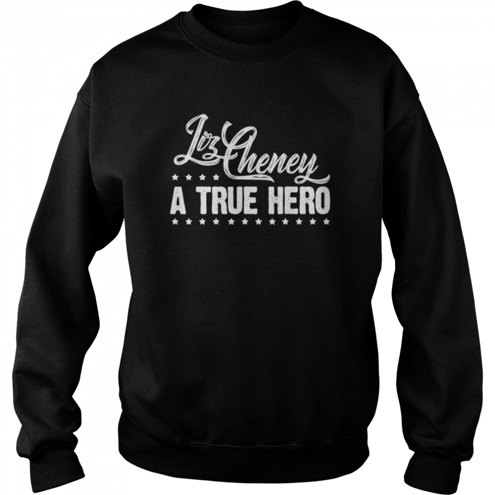 Liz Cheney Supporter – Liz Cheney a True Hero President 2024 T-Shirt Unisex Sweatshirt