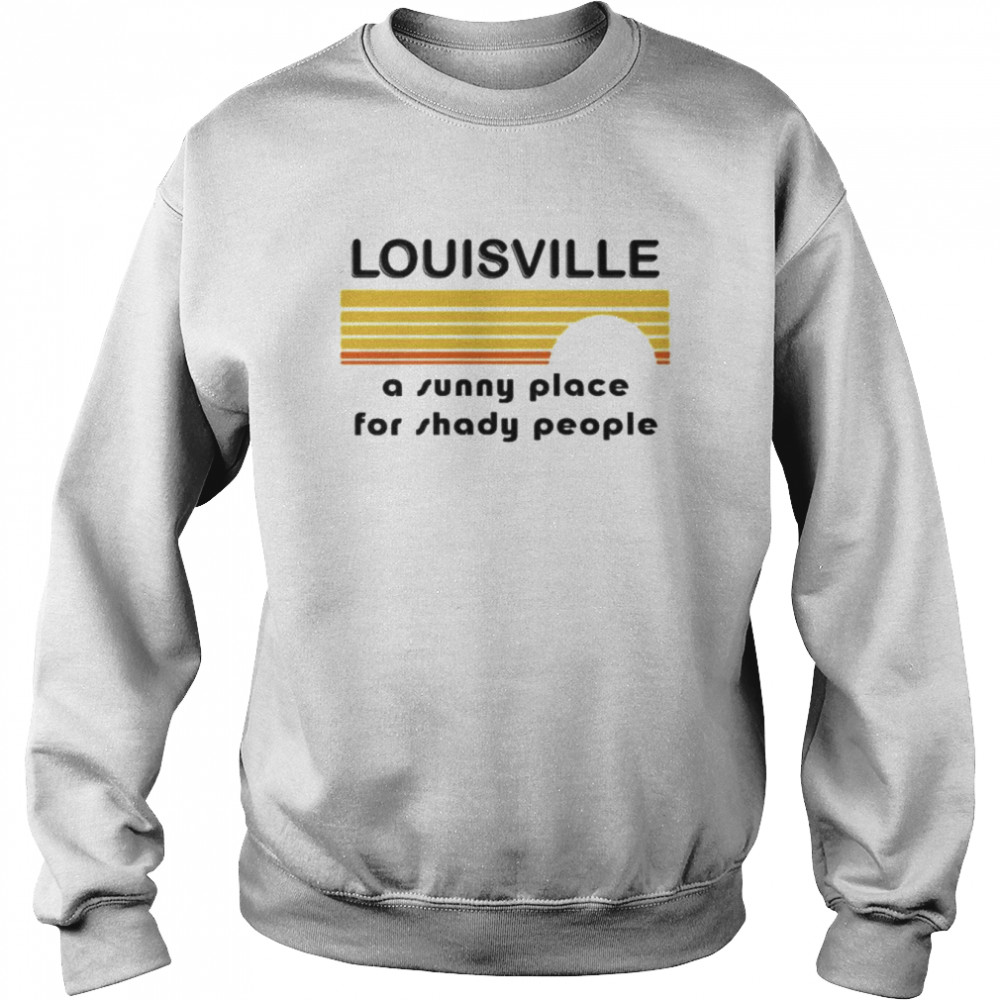 Louisville a sunny place for shady people  Unisex Sweatshirt