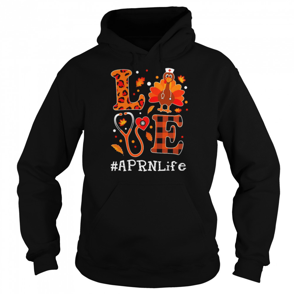 Love Turkey Thanksgiving APRN Life Shirt Unisex Hoodie