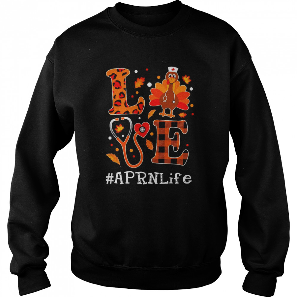 Love Turkey Thanksgiving APRN Life Shirt Unisex Sweatshirt