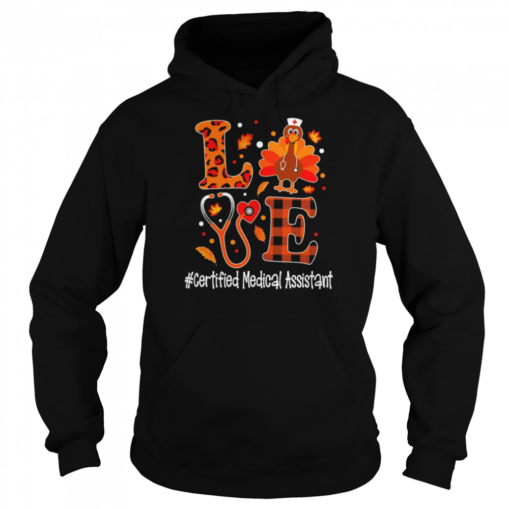 Love Turkey Thanksgiving Cert-ified Medical Assistant Shirt Unisex Hoodie