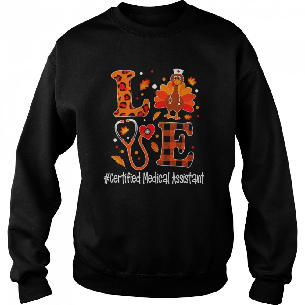 Love Turkey Thanksgiving Cert-ified Medical Assistant Shirt Unisex Sweatshirt