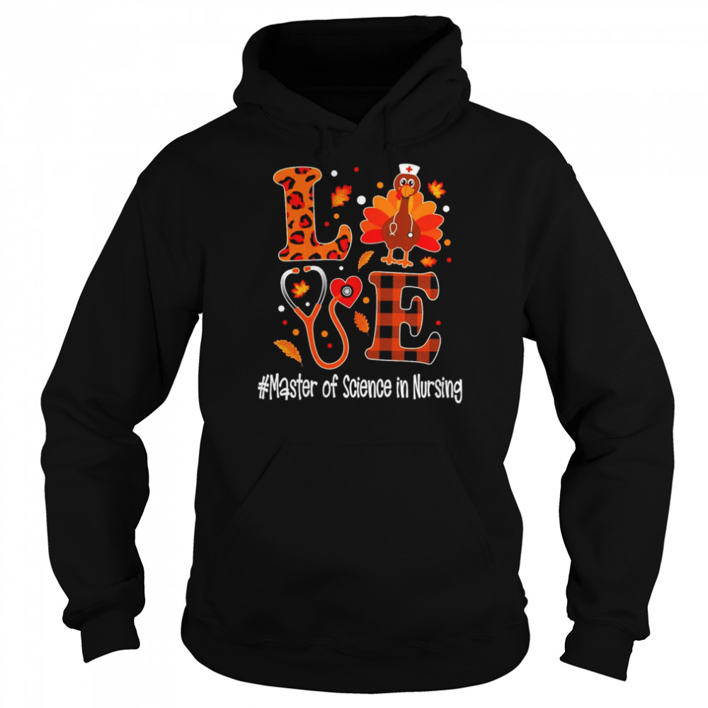 Love Turkey Thanksgiving Master Of Science In Nursing Shirt Unisex Hoodie