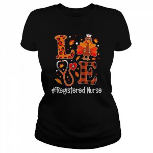 Love Turkey Thanksgiving Registered Nurse Shirt Classic Women's T-shirt