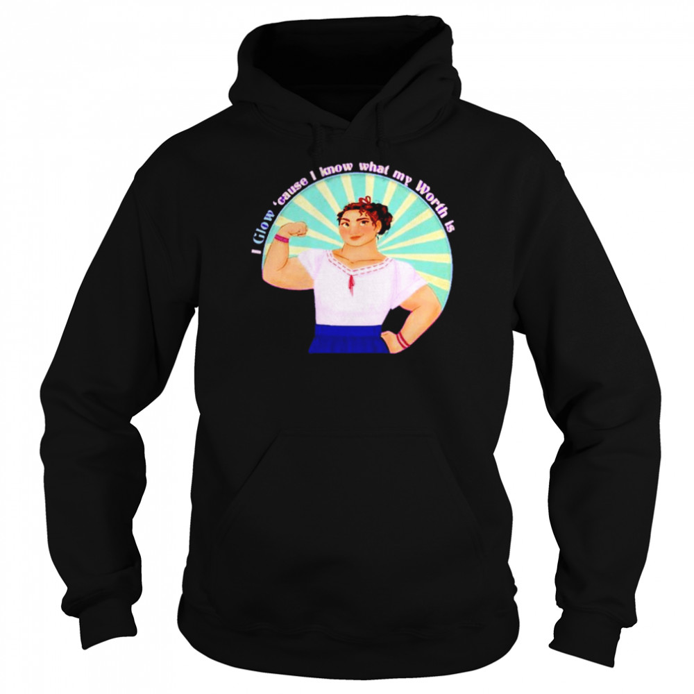 Luisa i glow ’cause i know what my worth is T- Unisex Hoodie