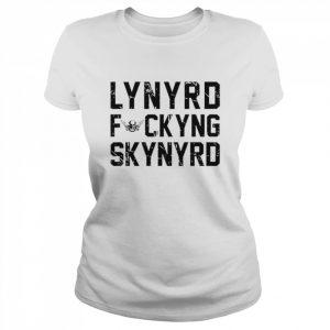 Lynyrd Fuckyng Skynyrd  Classic Women's T-shirt