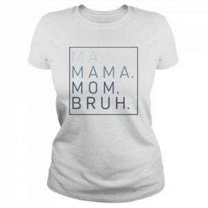 Ma mama mom bruh  Classic Women's T-shirt