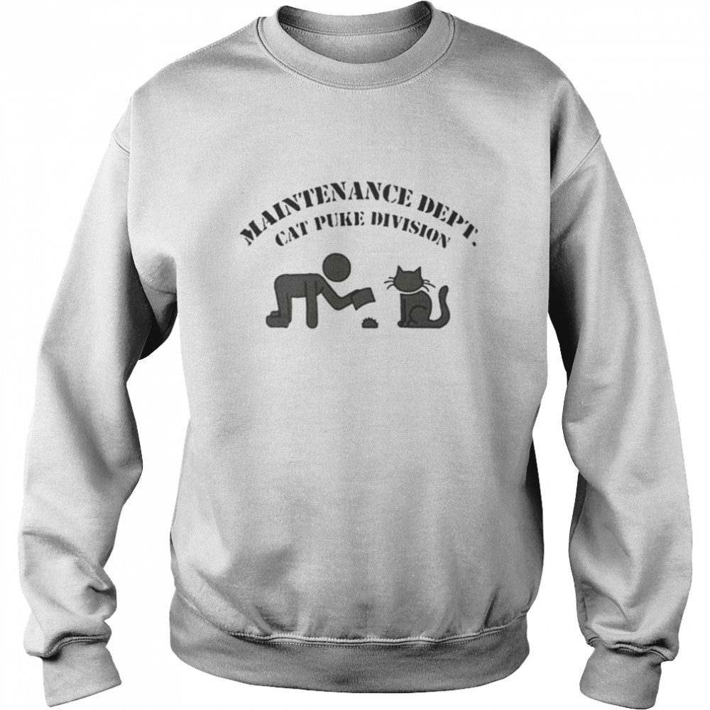 Maintenance dept cat puke division unisex T- Unisex Sweatshirt