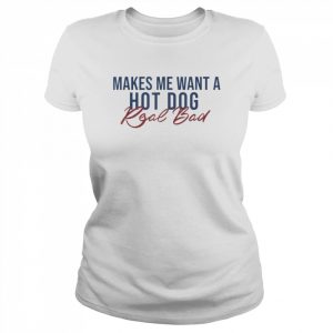 Makes Me Want A Hot Dog Real Bad T-Shirt Classic Women's T-shirt