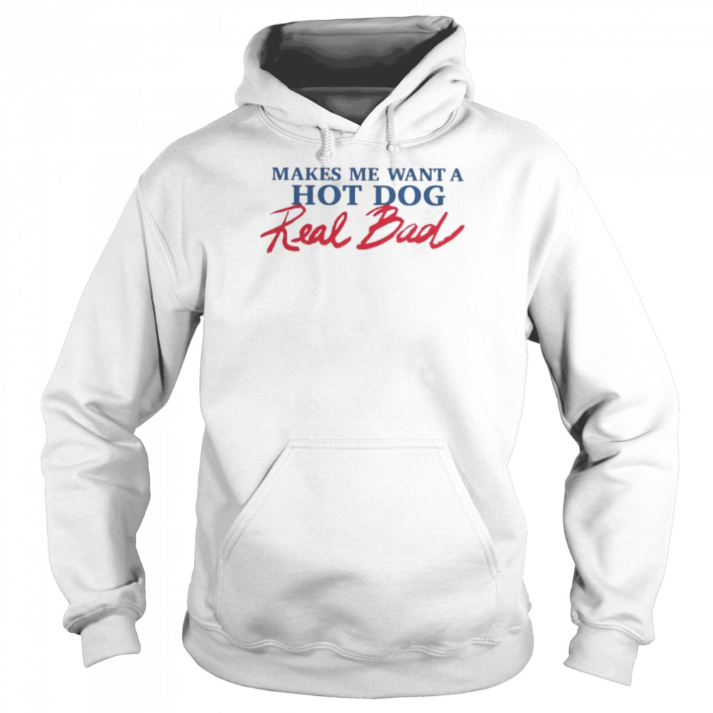 Makes me want a hot dog real bad  Unisex Hoodie