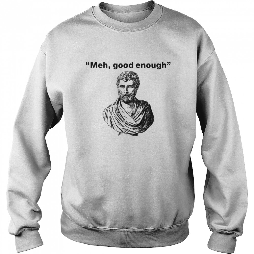 Meh good enough Mediocrates  Unisex Sweatshirt