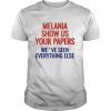 Melania show us your papers we’ve seen everything else  Classic Men's T-shirt