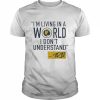 Mike Trivisonno I’m Living In A World I Don’t Understand Shirt Classic Men's T-shirt