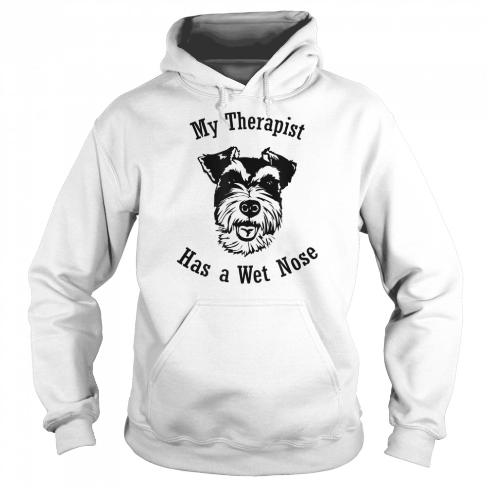 Miniature Schnauzer My Therapist has a Wet Nose T-Shirt Unisex Hoodie