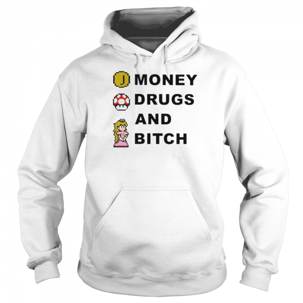 Money Drugs And Bitch Shirt Unisex Hoodie