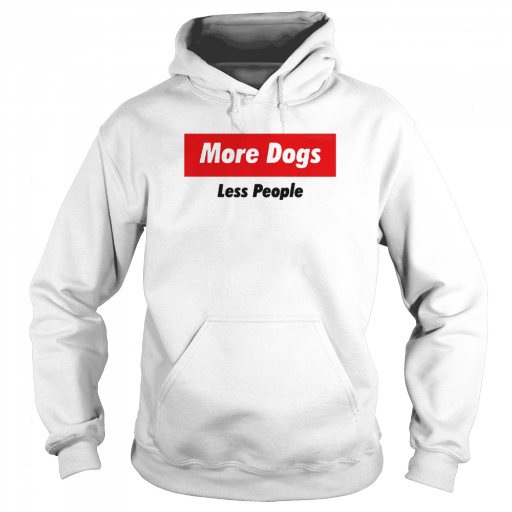 More dogs less people  Unisex Hoodie