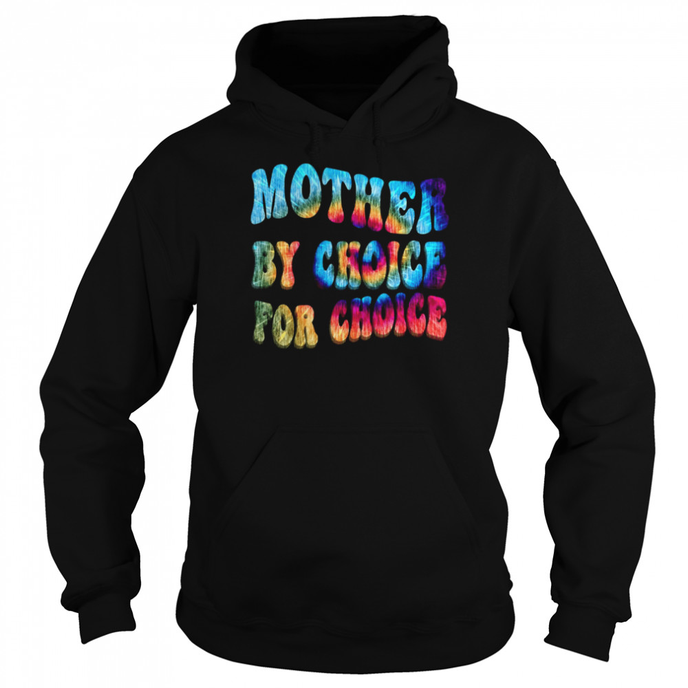 Mother By Choice For Choice Tie Dye Reproductive Rights  Unisex Hoodie