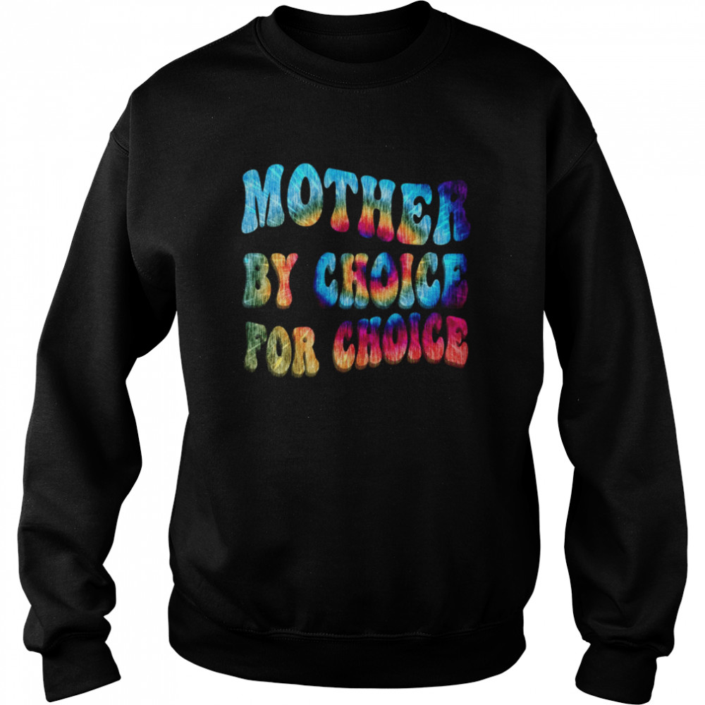 Mother By Choice For Choice Tie Dye Reproductive Rights  Unisex Sweatshirt