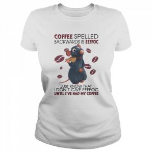 Mouse Coffee spelled backwards is Eeffoc just know that I don’t give Eeffoc until I’ve had my Coffee  Classic Women's T-shirt