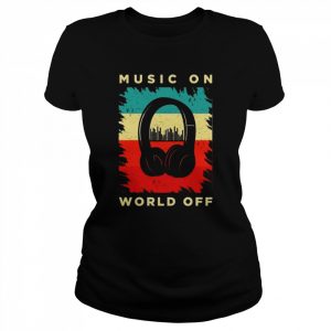 Music On World Off Shirt Classic Women's T-shirt