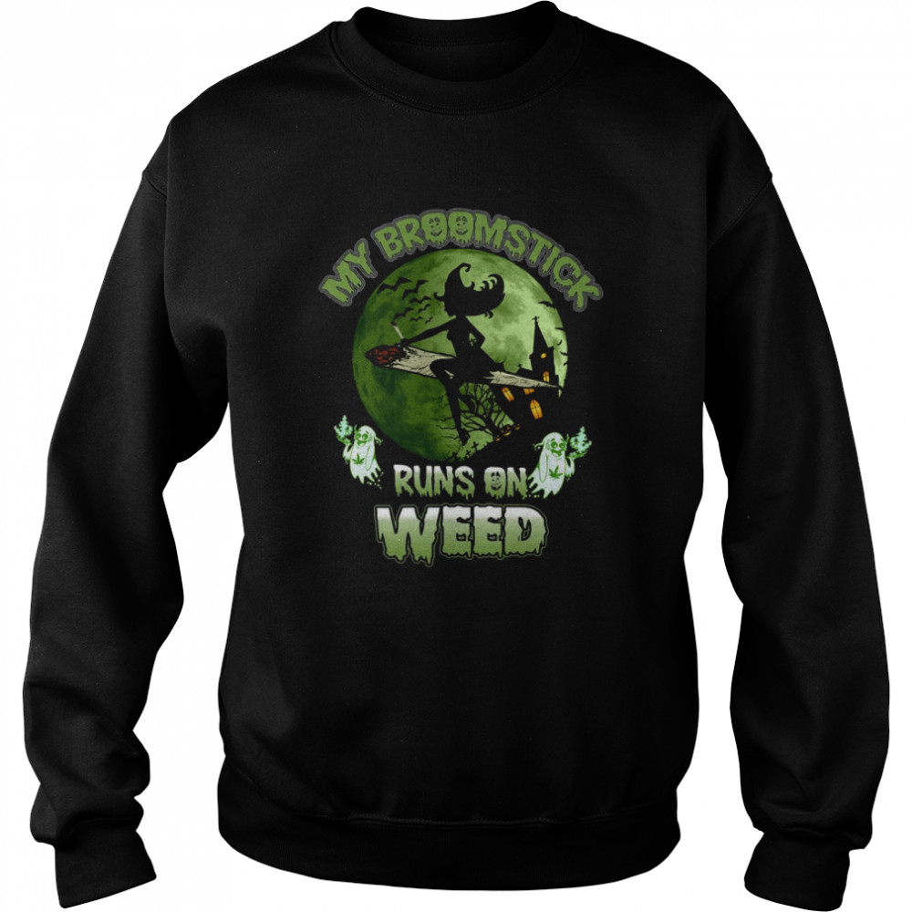 My Broomstick Runs On Weed Happy Halloween I Love Halloween  Unisex Sweatshirt