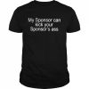 My Sponsor Can Kick Your Sponsor’s Ass Shirt Classic Men's T-shirt