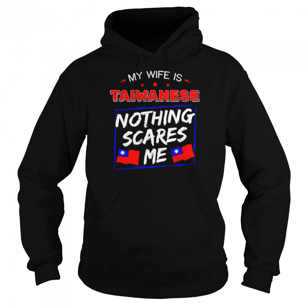 My Wife Is Taiwanese Nothing Scares Me Flag Of Taiwan Shirt Unisex Hoodie