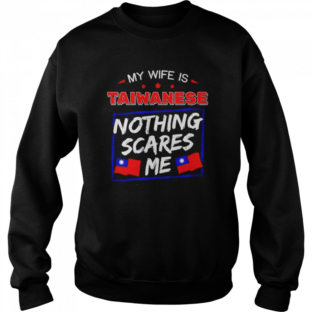 My Wife Is Taiwanese Nothing Scares Me Flag Of Taiwan Shirt Unisex Sweatshirt