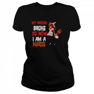 My broom broke so now I am a Nurse Witch Halloween  Classic Women's T-shirt