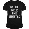 My dick smells like chapstick unisex T- Classic Men's T-shirt