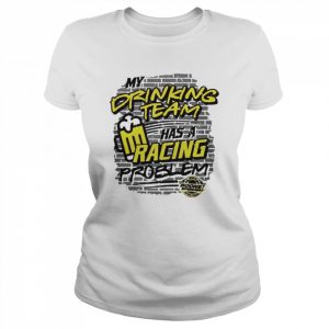 My drinking team has a racing problem beer  Classic Women's T-shirt