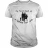 My parents my family beat me I turned out fine  Classic Men's T-shirt