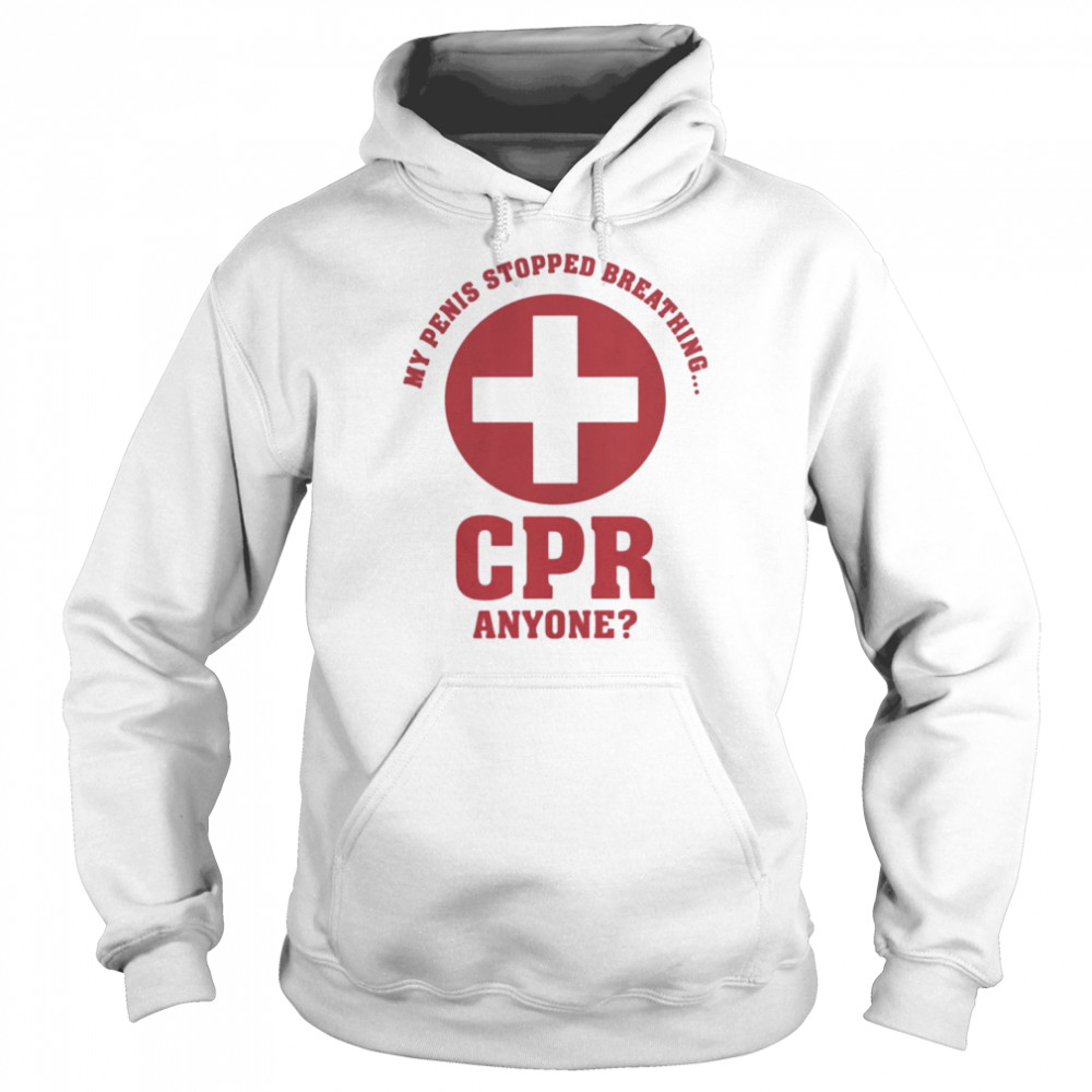 My penis stopped breathing cpr anyone  Unisex Hoodie