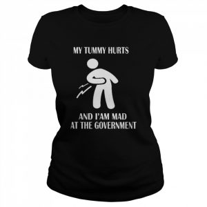 My tummy hurts and I’m mad at the government  Classic Women's T-shirt